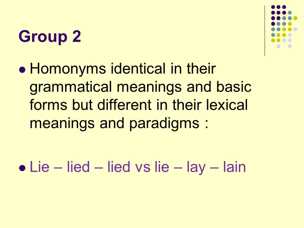 Group 2 Homonyms identical in their grammatical meanings and basic forms but different in